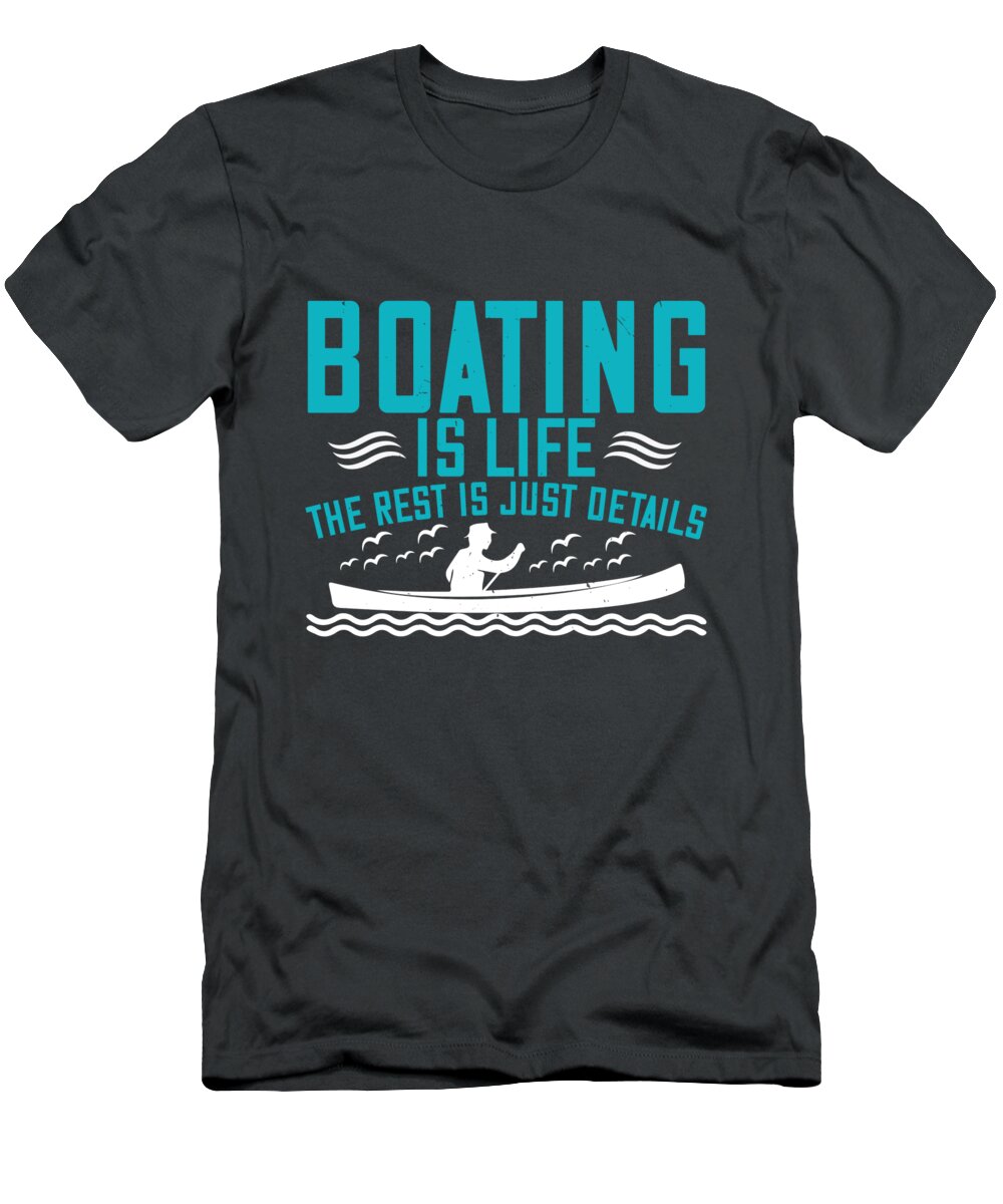 Boat T-Shirt featuring the digital art Boat Lover Gift Boating Is Life The Rest Is Just Details by Jeff Creation