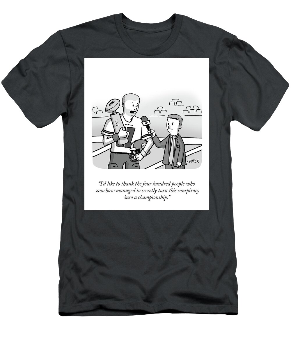 “i’d Like To Thank The Four Hundred People Who Somehow Managed To Secretly Turn This Conspiracy Into A Championship.” T-Shirt featuring the drawing Conspiracy into a Championship by Nathan Cooper