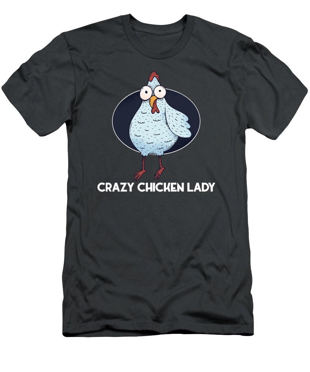 Chicken T-Shirt featuring the digital art Crazy Chicken Lady - Farmer Girl For Girls Women Chicken Farm Hen Country Gift by Mercoat UG Haftungsbeschraenkt