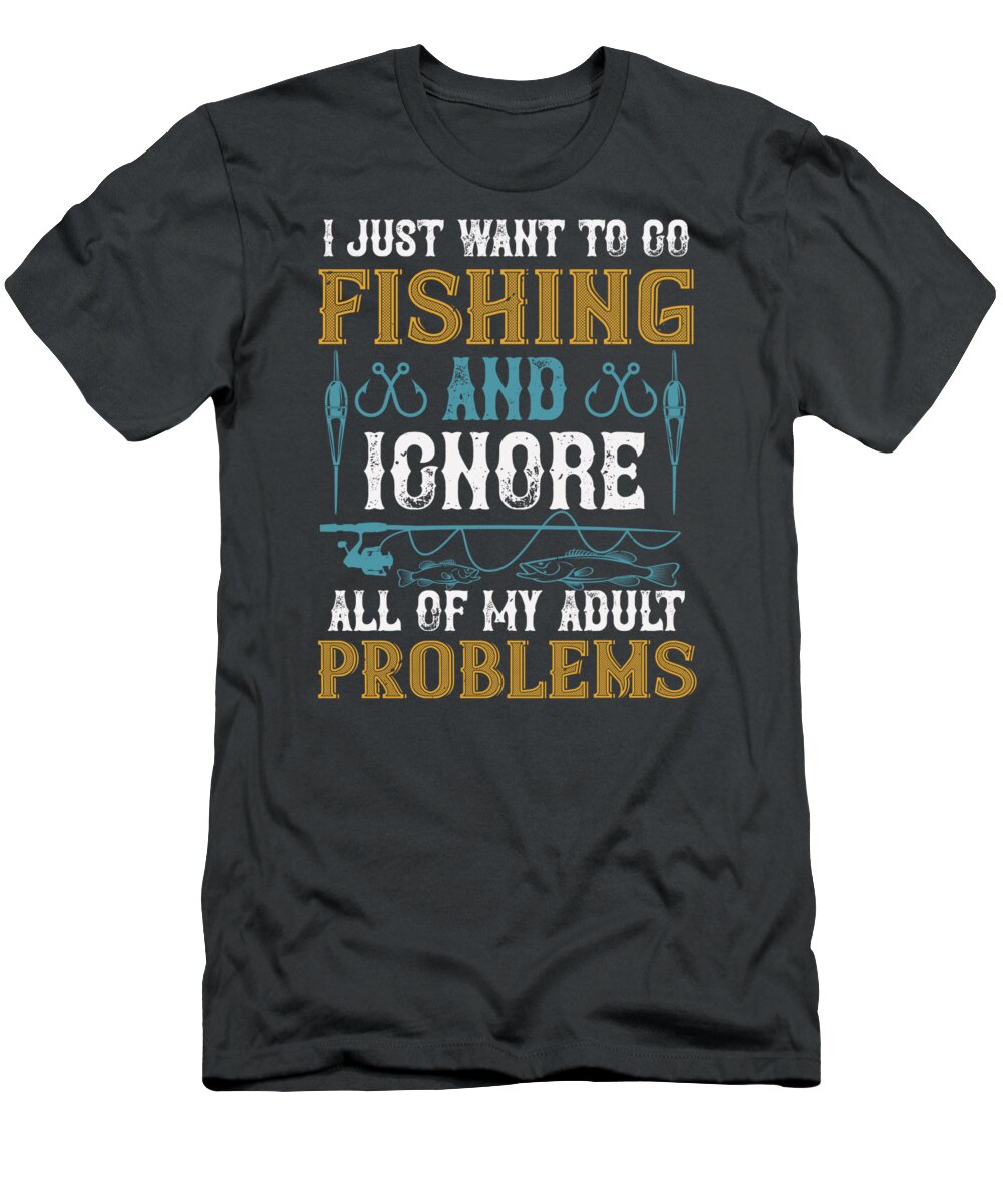 Fishing Gift I Just Want To Go Fishing And Ignore All Of My Adult