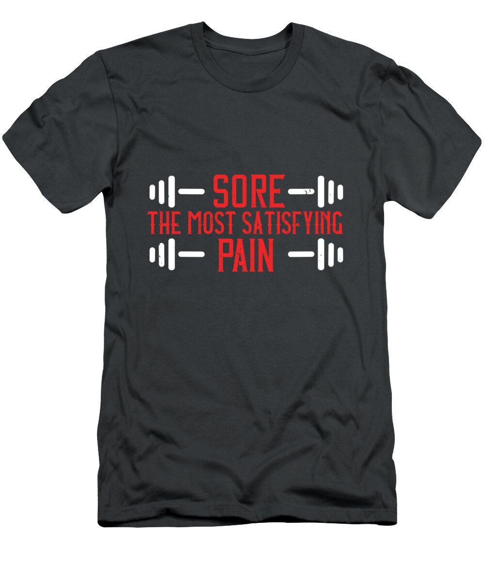 Fitness T-Shirt featuring the digital art Fitness Gift Sore The Most Satisfying Pain Gym by Jeff Creation