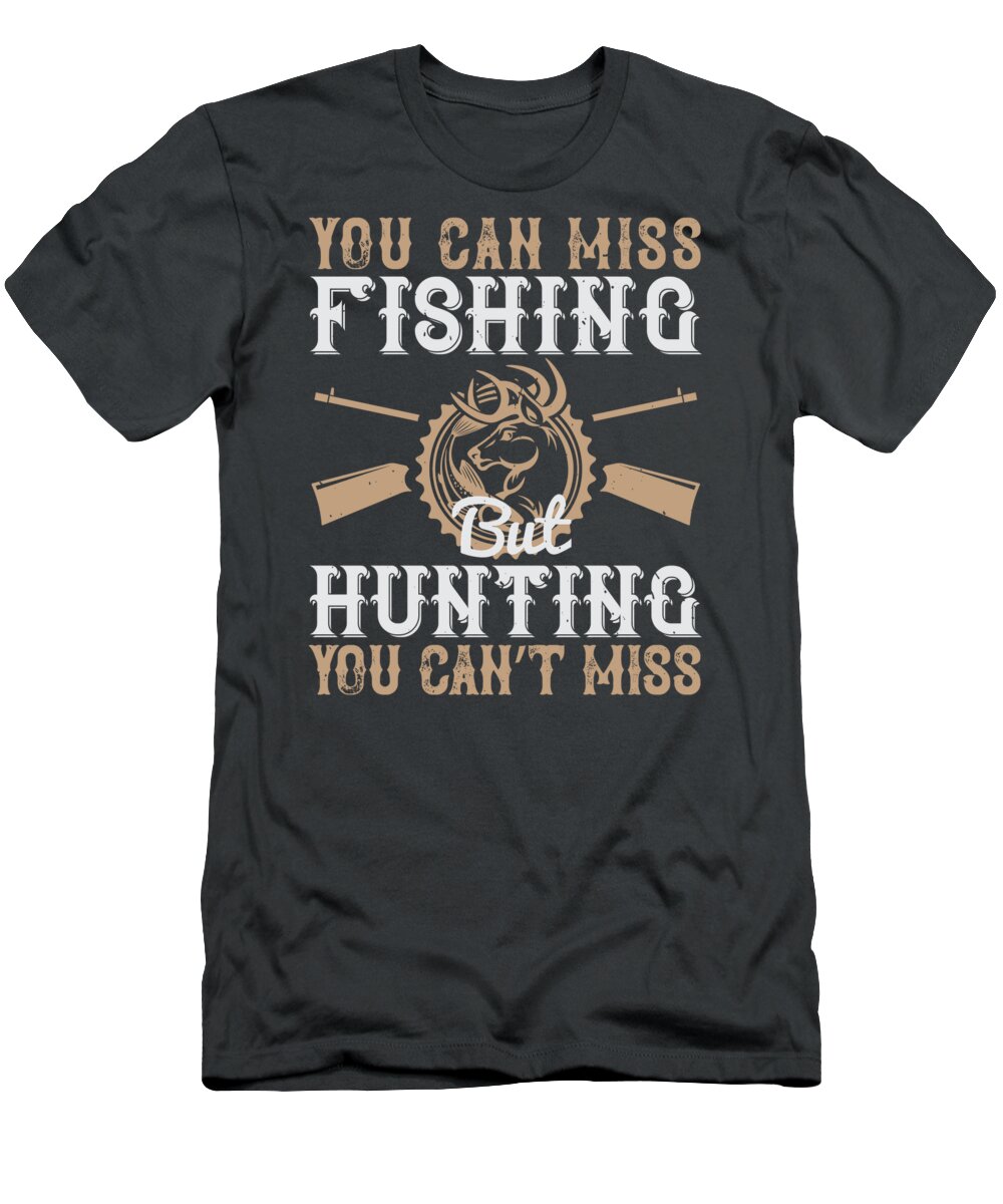 Hunter Gift You Can Miss Fishing But You Can't Miss Hunting Funny