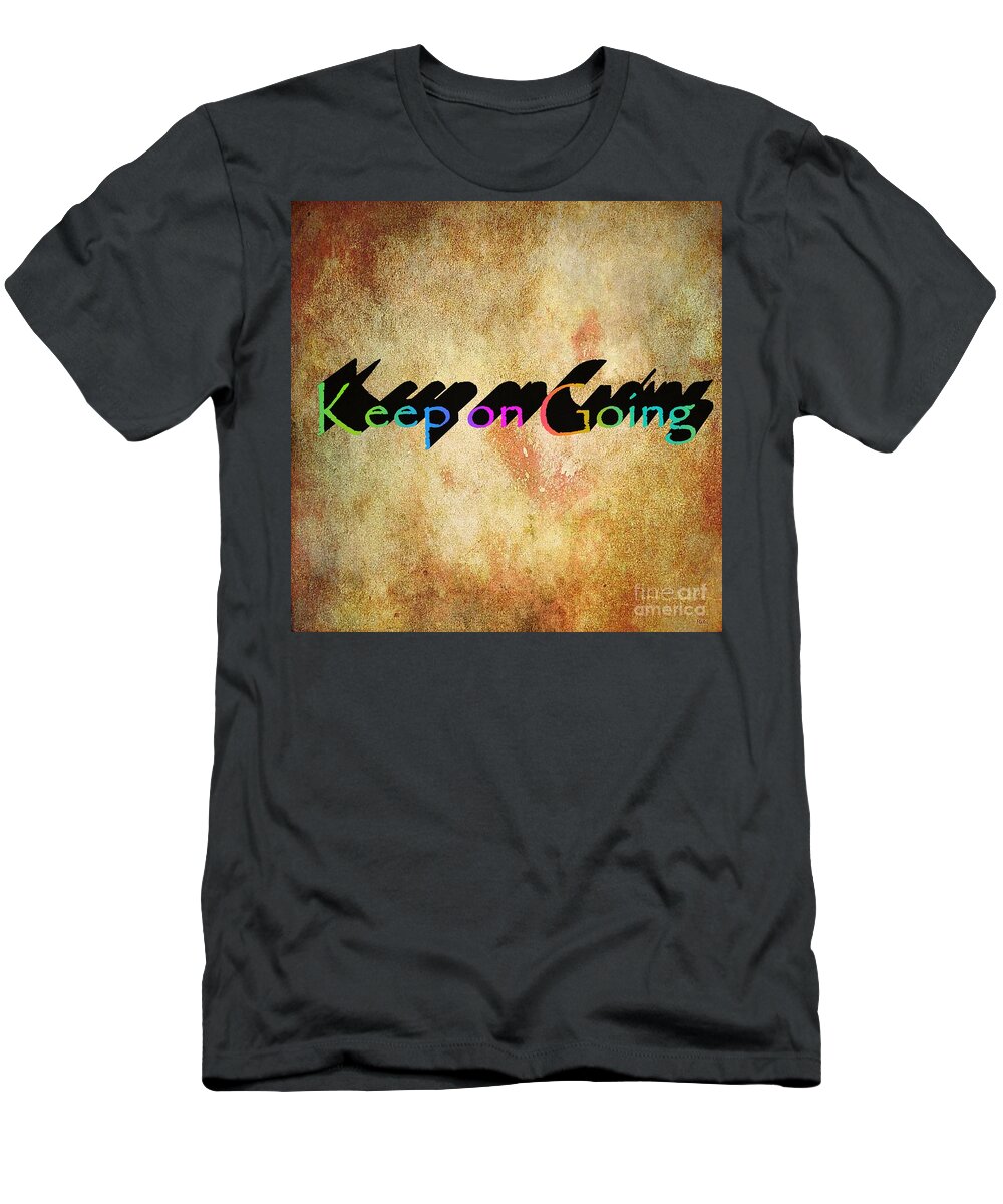 Motivational T-Shirt featuring the digital art Keep on Going by Ramona Matei