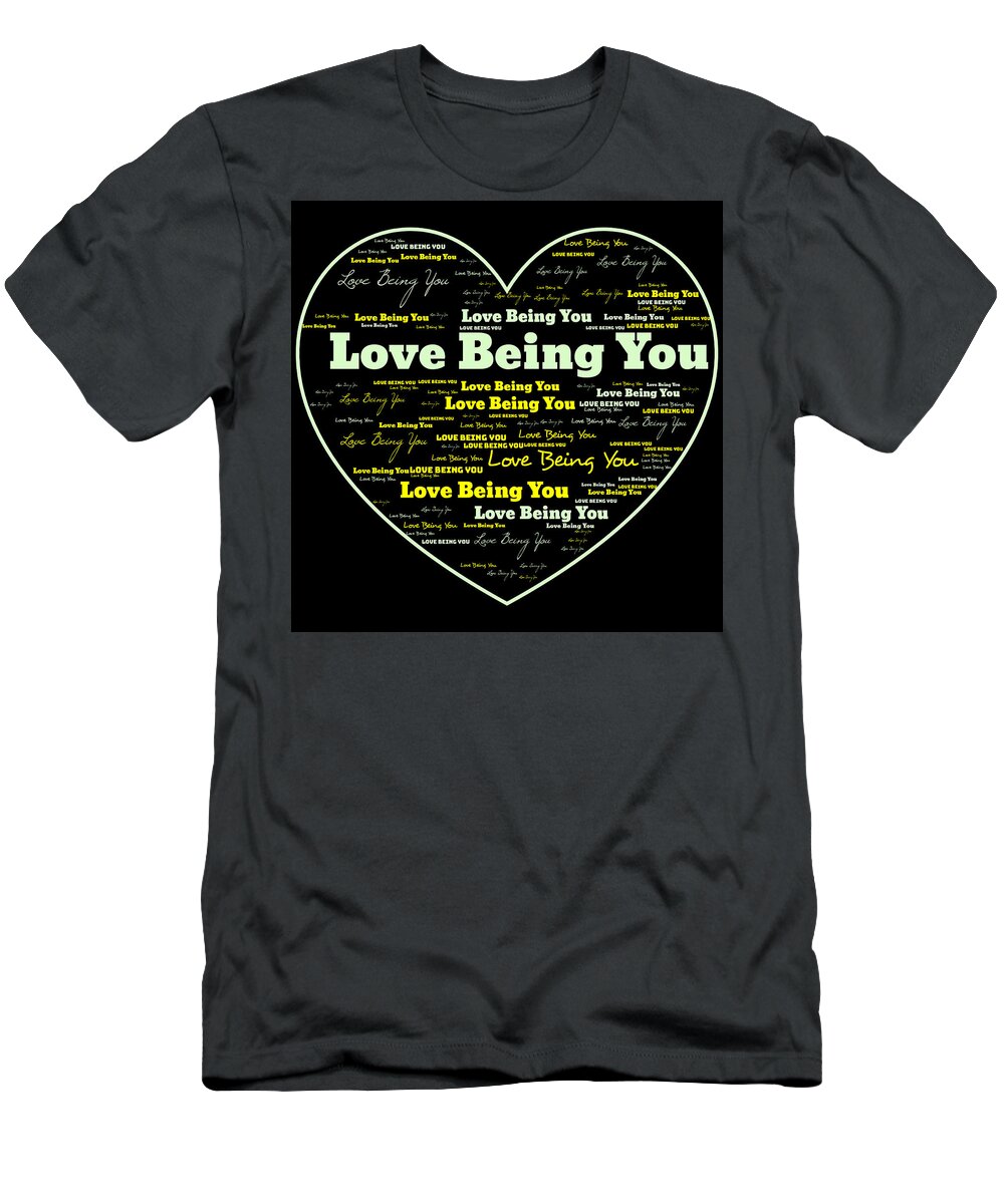Words T-Shirt featuring the digital art Love Being You by Demetrai Johnson