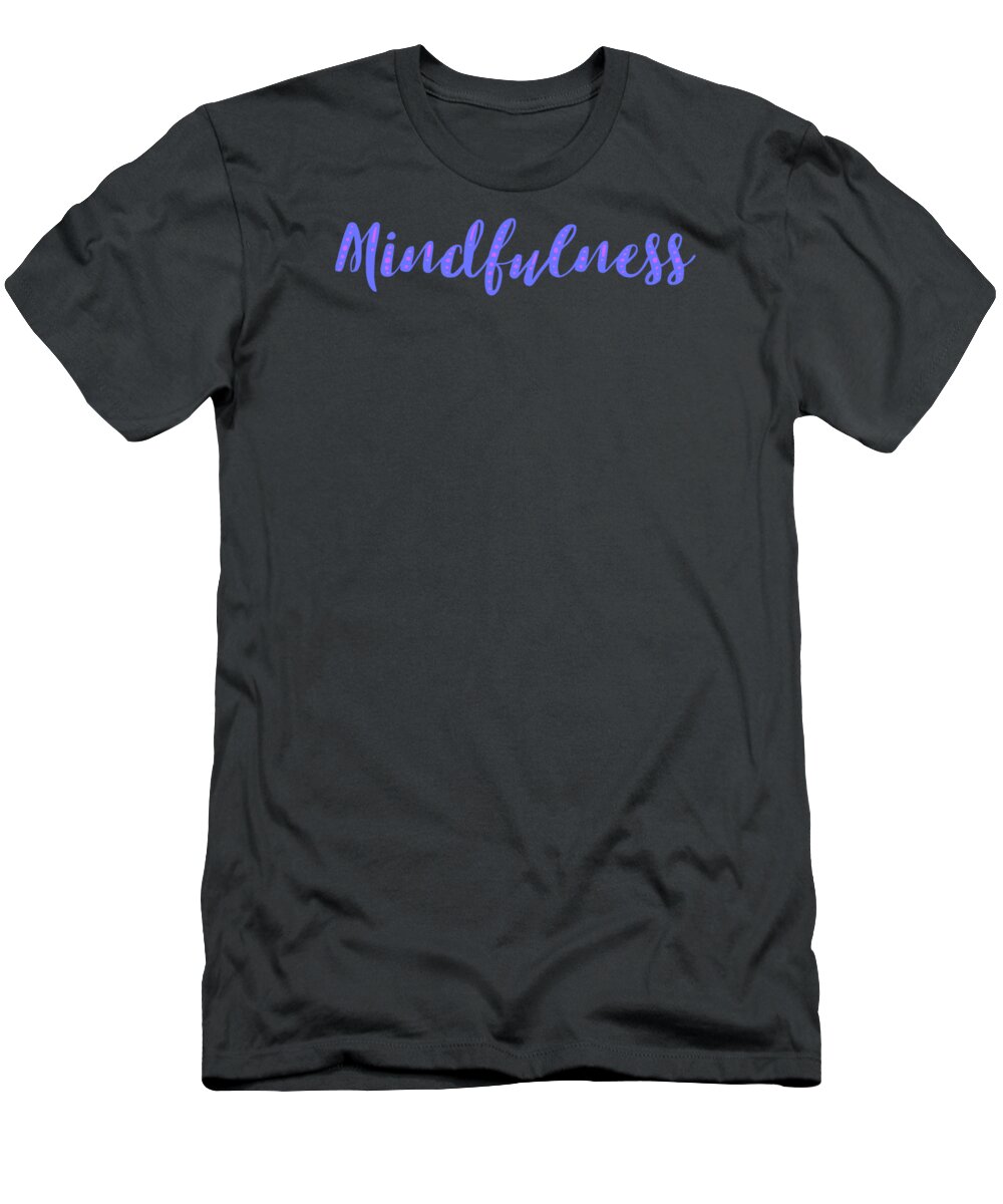 Mindfulness T-Shirt featuring the digital art Mindfulness by Ginny Gaura