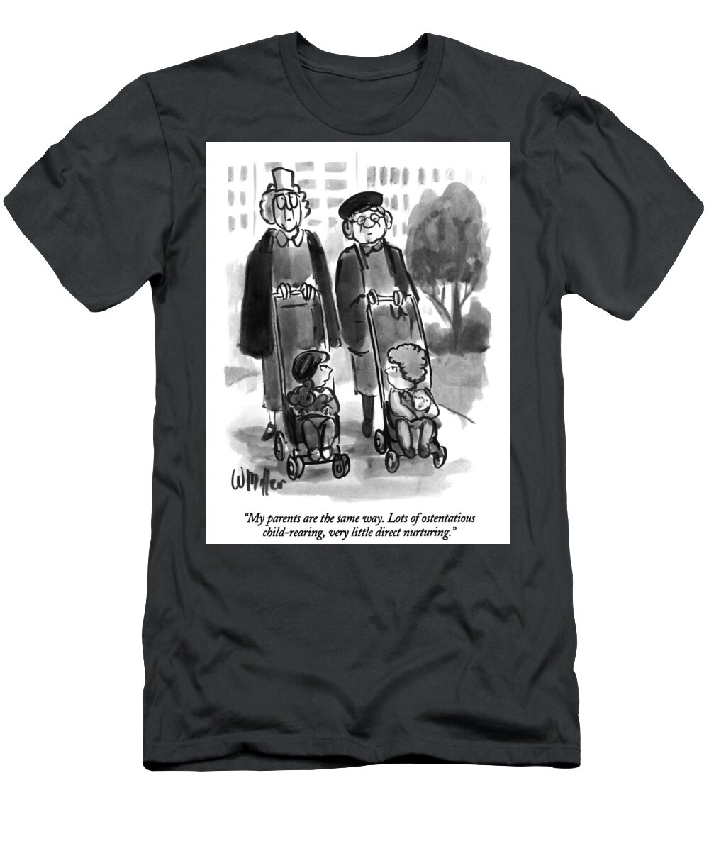 “my Parents Are The Same Way. Lots Of Ostentatious Child-rearing T-Shirt featuring the drawing Ostentatious Child Rearing by Warren Miller