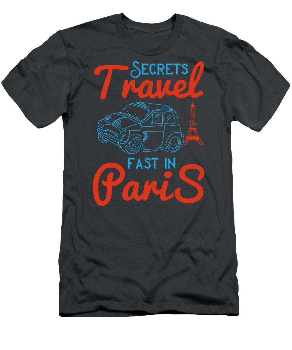 Paris T-Shirt featuring the digital art Paris Lover Gift Secrets Travel Fast In Paris France Fan by Jeff Creation