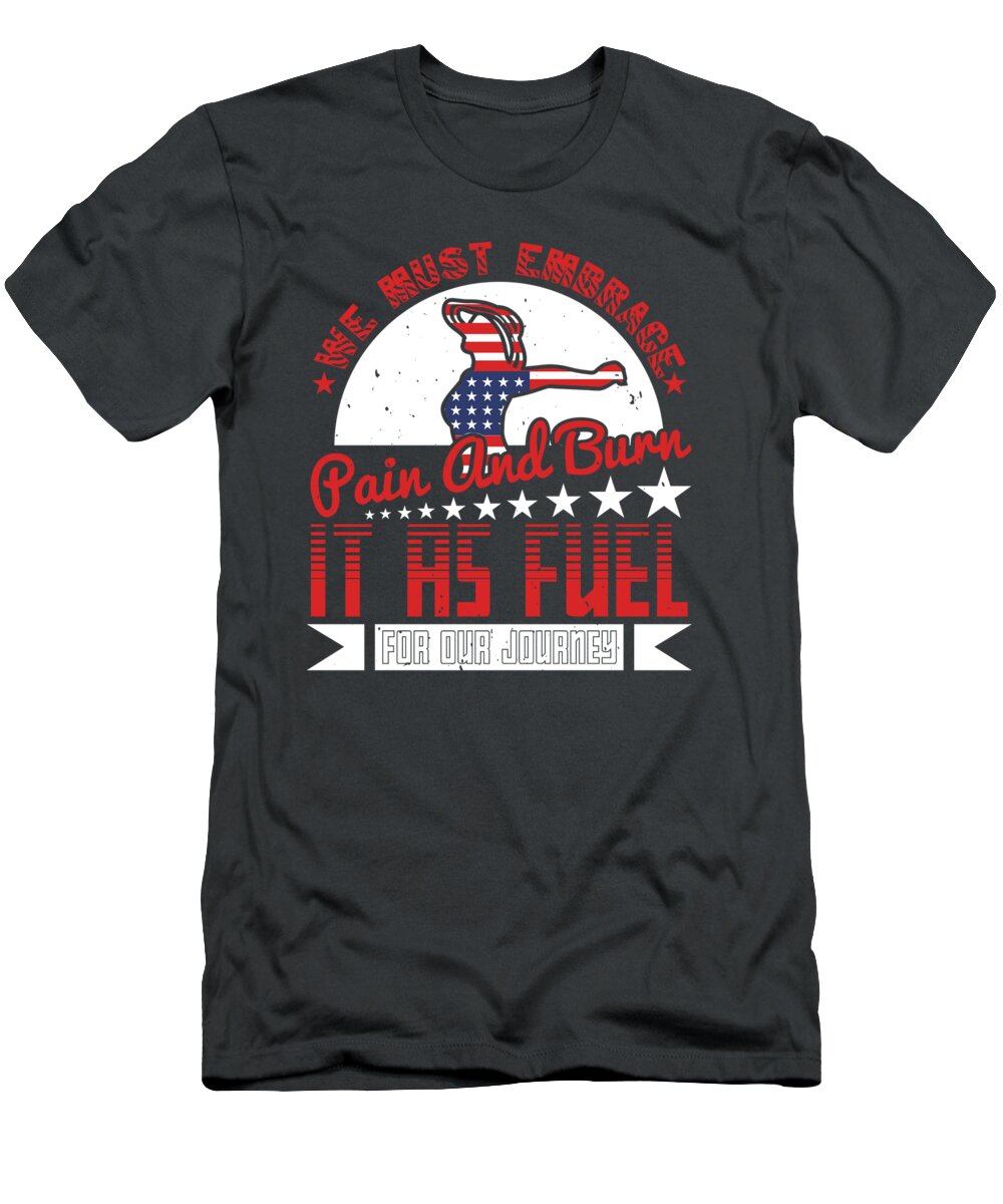 Patriot T-Shirt featuring the digital art Patriot USA Gift We Must Embrace Pain And Burn It As Fuel For Our Journey America Pride by Jeff Creation