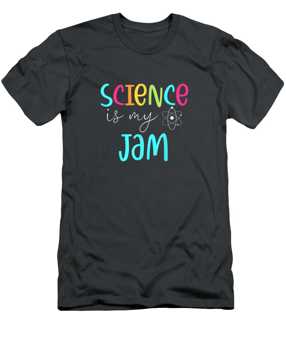Science Is My Jam Cute Science Teacher Appreciation T-Shirt featuring the digital art Science Is My Jam Cute Science Teacher Appreciation by Neiveq Benne