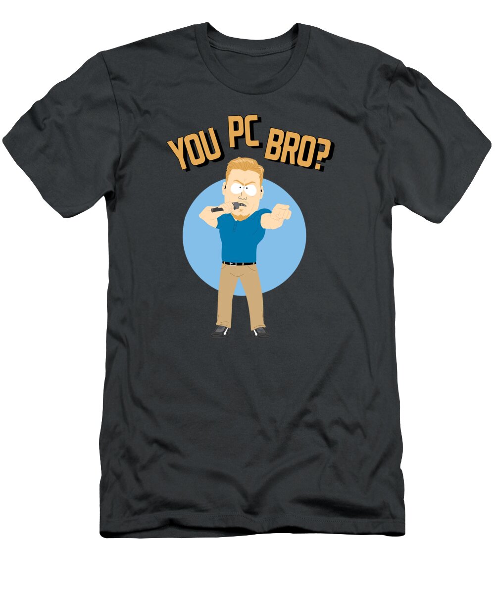 South Park T-Shirt featuring the digital art South Park Pc Principal You Pc Bro by Flor Roldan