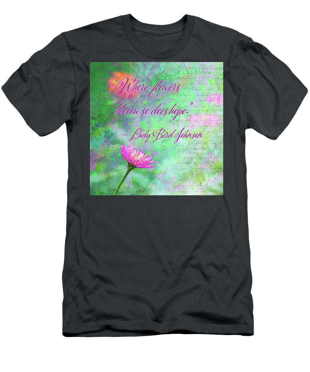 Affirmations T-Shirt featuring the digital art Whimsical Zinnia with Lady Bird Johnson Quote by Marianne Campolongo