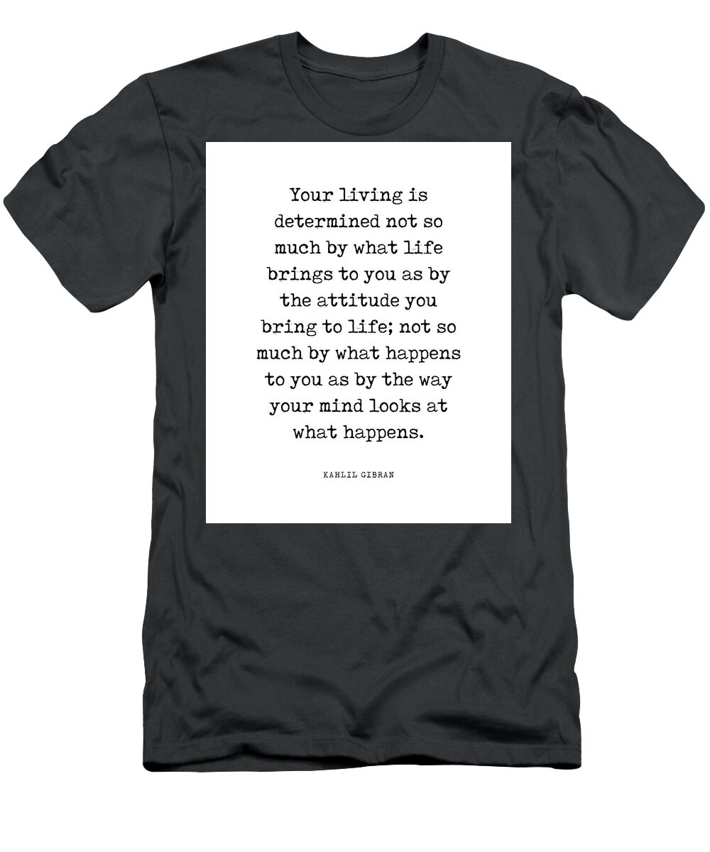 Your Living Is Determined T-Shirt featuring the digital art Your living is determined - Kahlil Gibran Quote - Literature - Typewriter Print by Studio Grafiikka
