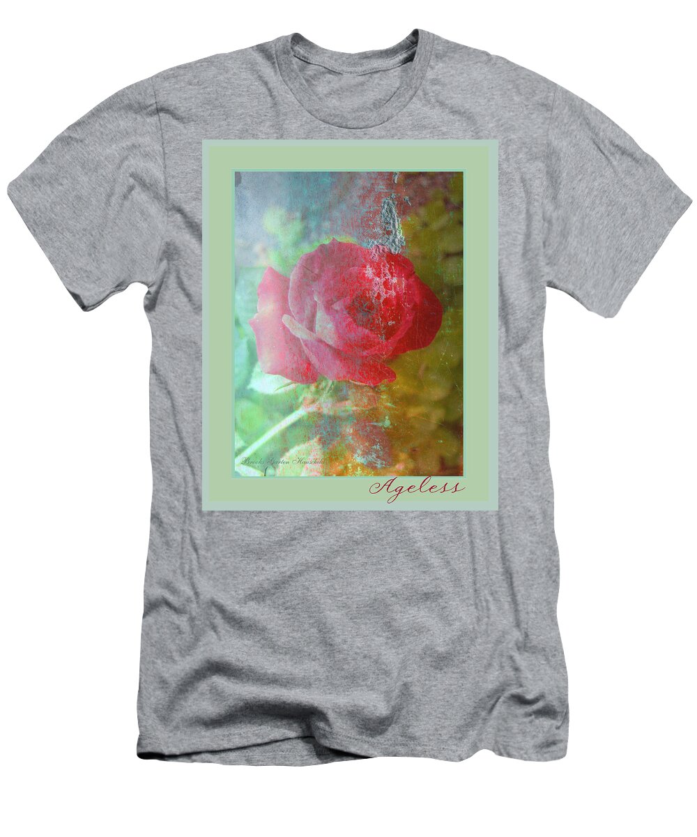 Rose T-Shirt featuring the photograph Ageless Beauty Rose - Floral Photographic Art - Manipulated Photography - Roses by Brooks Garten Hauschild