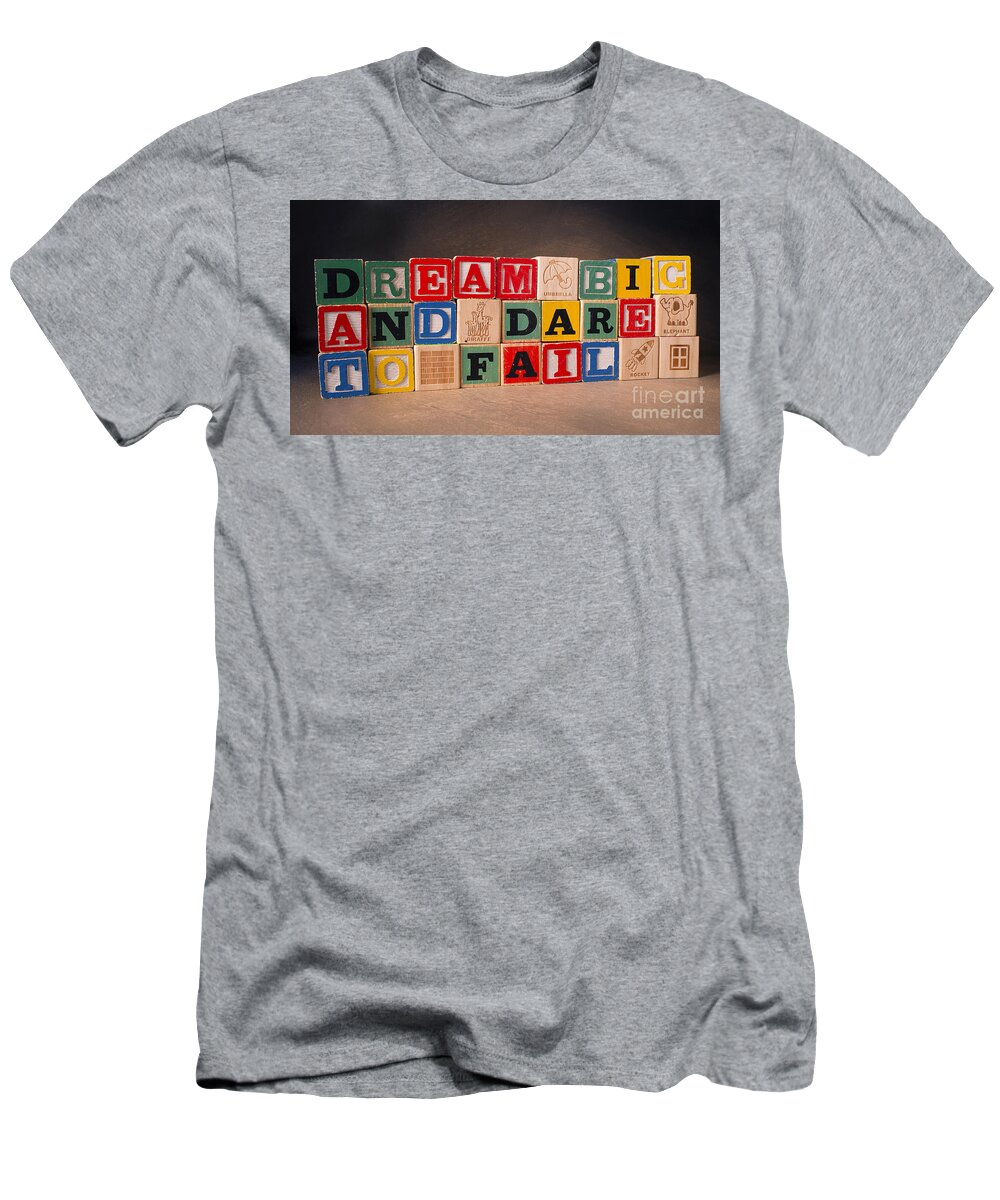 Dream Big And Dare To Fail T-Shirt featuring the photograph Dream Big And Dare To Fail by Art Whitton