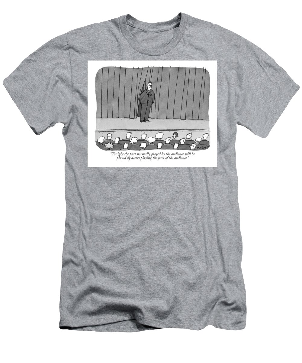
(man On Stage In Front Of Curtain To Audience.) Entertainment T-Shirt featuring the drawing Tonight The Part Normally Played By The Audience by Peter C. Vey