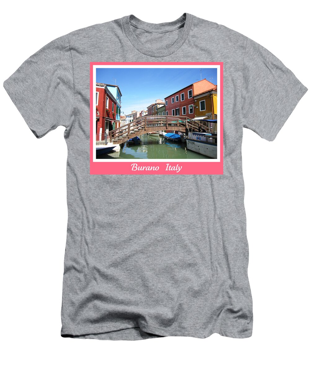 Burano T-Shirt featuring the photograph Bridge Crossing  Burano Italy by John Shiron