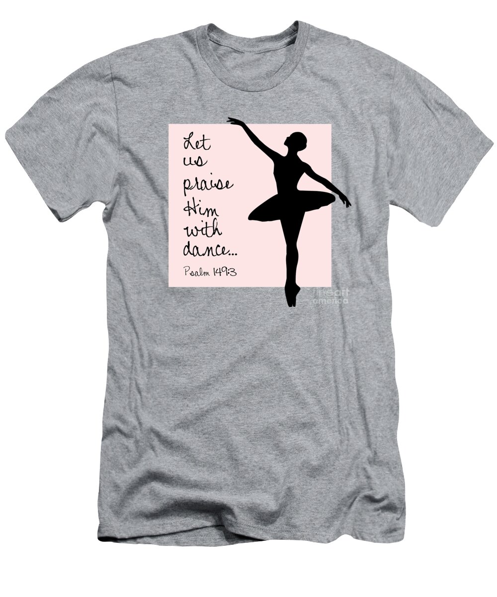 Psalm 149:3 T-Shirt featuring the digital art Ballerina Praise by Nancy Ingersoll