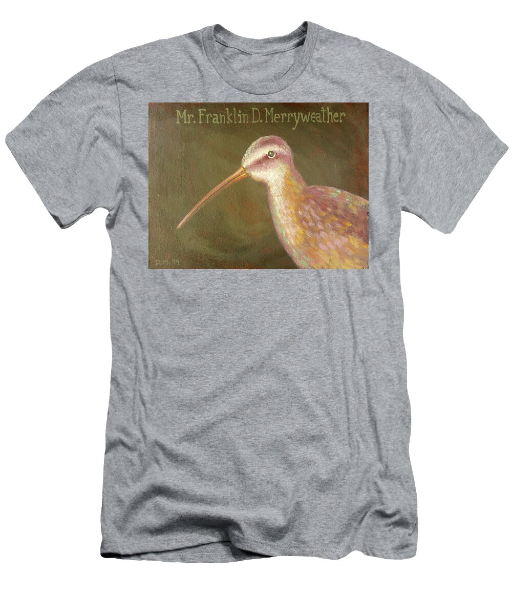 Bird T-Shirt featuring the painting Mr. Franklin D. Merryweather by Don Morgan