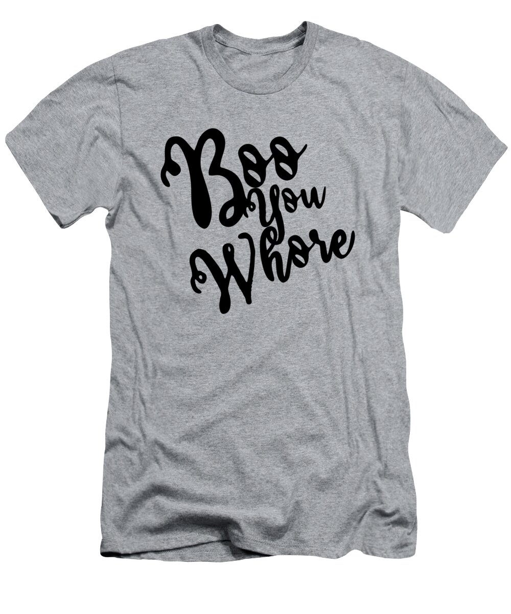 Cool T-Shirt featuring the digital art Boo You Whore by Flippin Sweet Gear