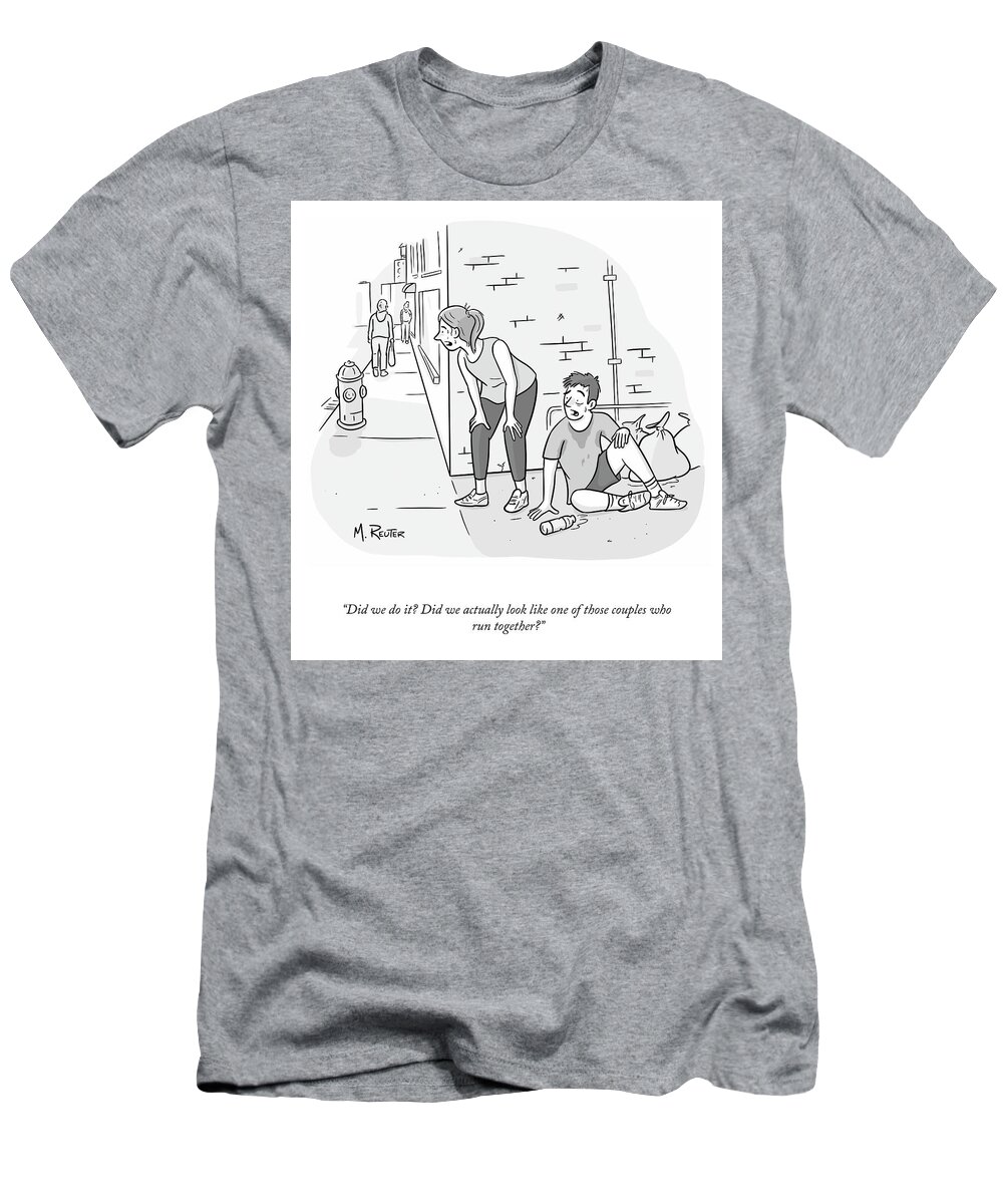 did We Do It? Did We Actually Look Like One Of Those Couples Who Run Together? T-Shirt featuring the drawing Couples Who Run Together by Matthew Reuter