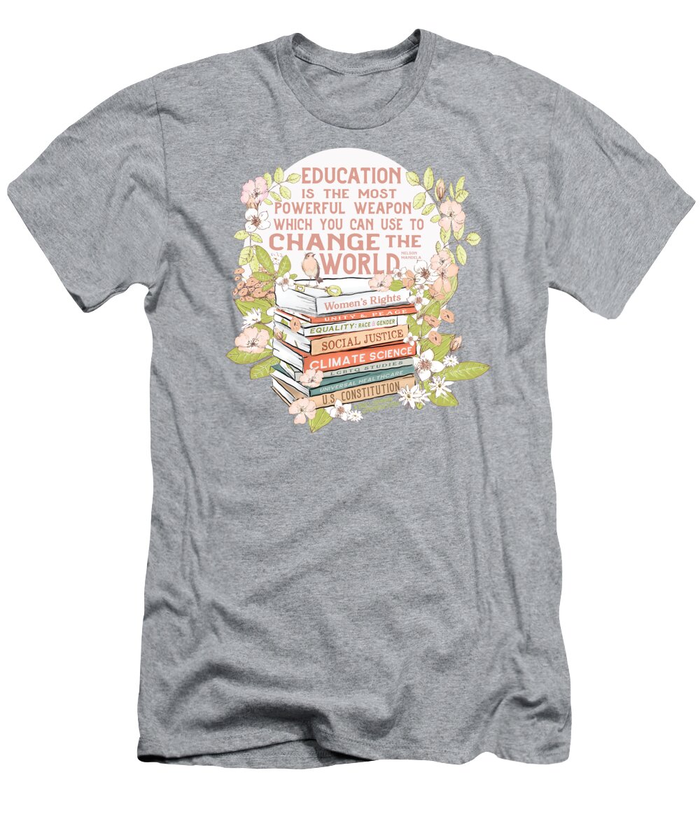 Education T-Shirt featuring the digital art Education the Most Powerful Weapon, Floral by Laura Ostrowski