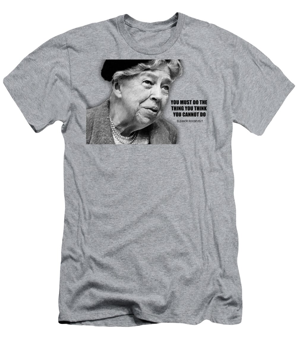 Eleanor Roosevelt T-Shirt featuring the painting Eleanor Roosevelt Quote by Tony Rubino