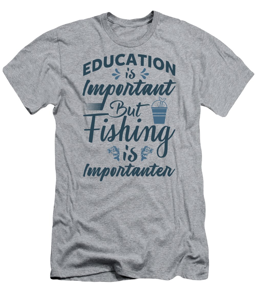 Fishing Gift Education Is Important Funny Fisher Gag T-Shirt