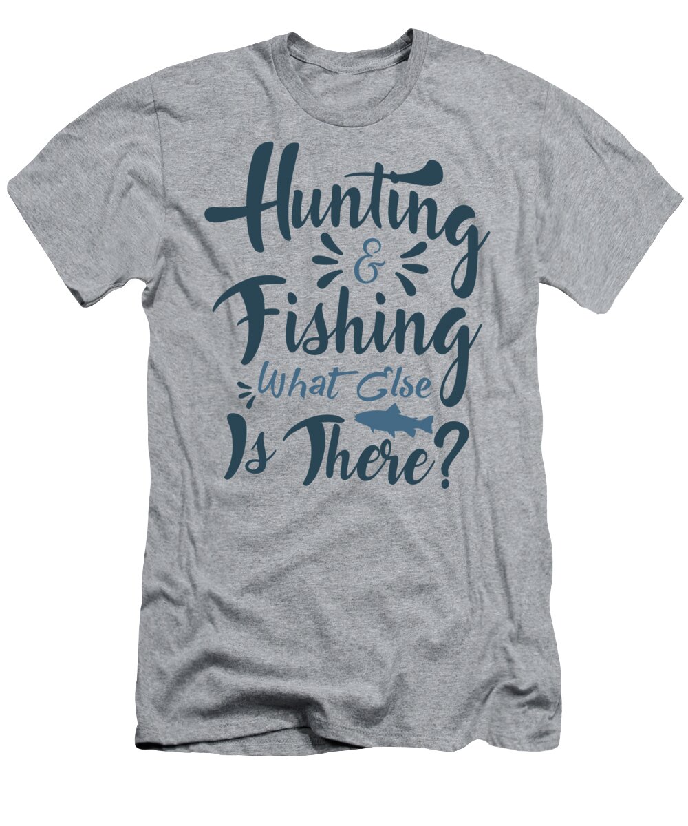 Fishing Gift Hunting And Fishing What Else Is There Funny Fisher