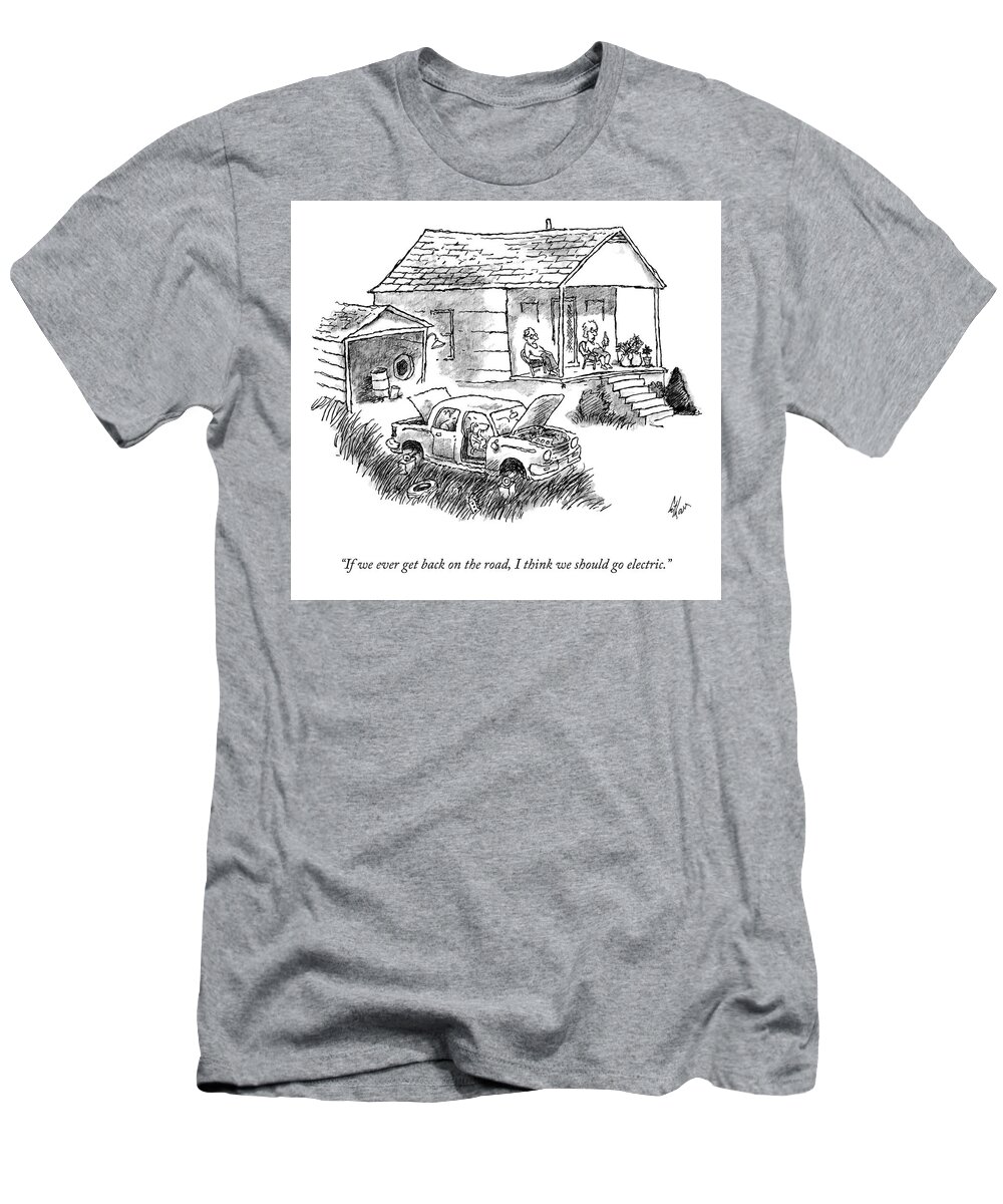 If We Ever Get Back On The Road T-Shirt featuring the drawing I Think We Should Go Electric by Frank Cotham