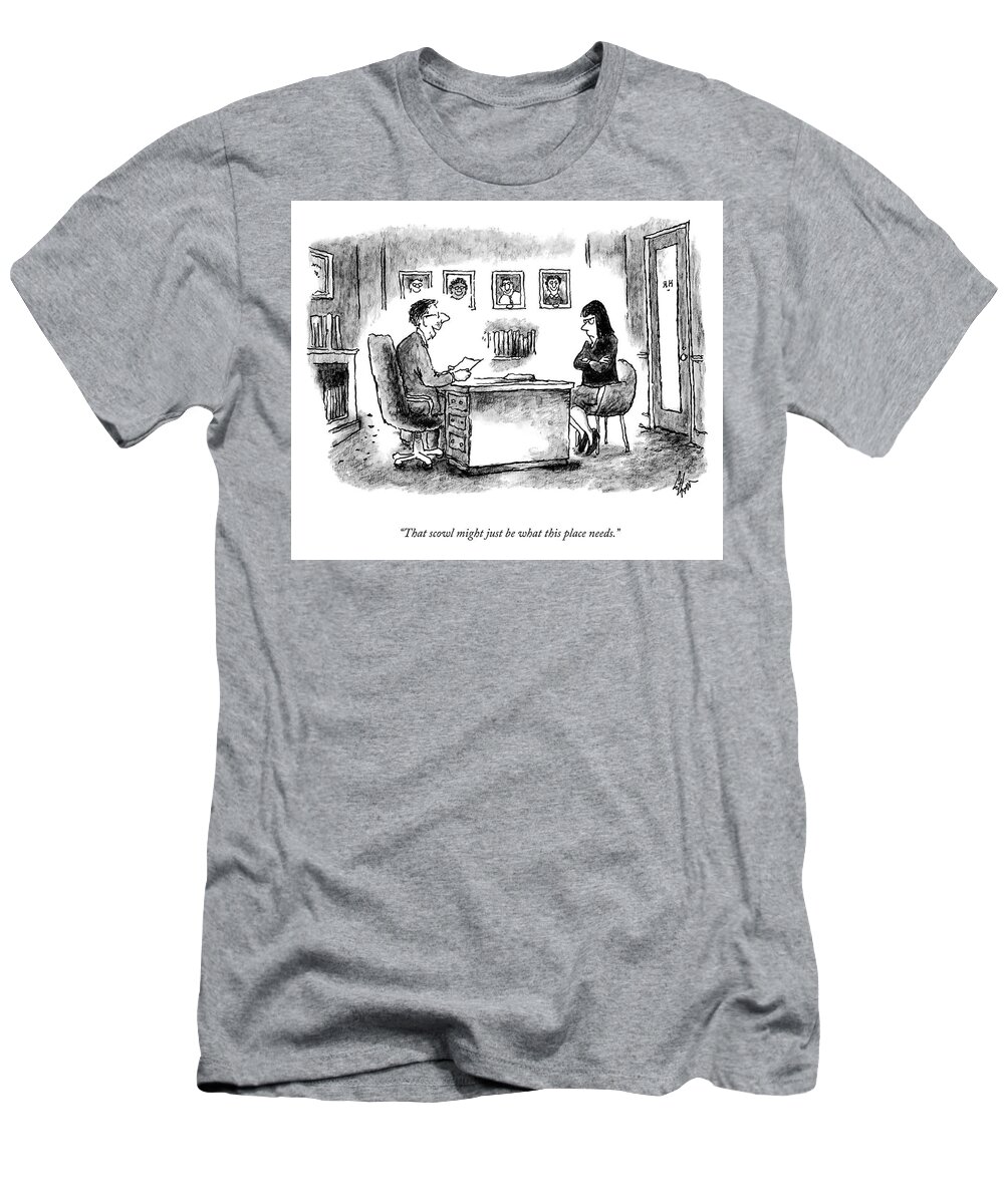 “that Scowl Might Just Be What This Place Needs.” Employer T-Shirt featuring the drawing Just What This Place Needs by Frank Cotham