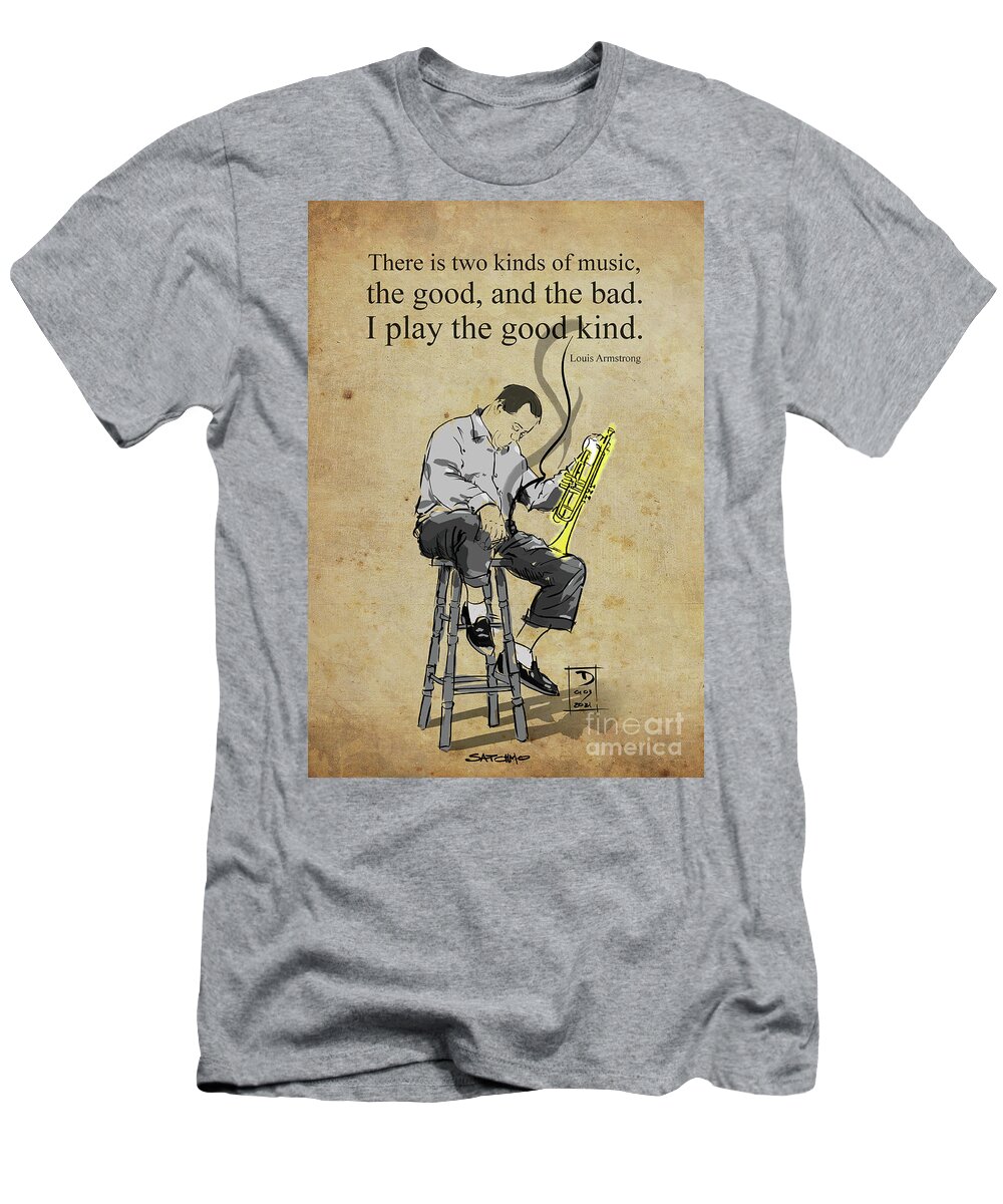 Louis Armstrong quote There is two kind of music, the good and the bad. I  play the good kind. T-Shirt by Drawspots Illustrations - Instaprints