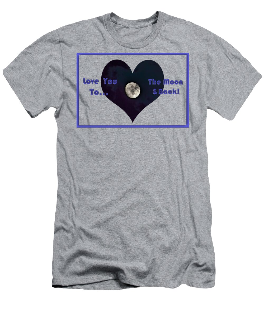 Susan Molnar T-Shirt featuring the photograph Love You To The Moon And Back by Susan Molnar