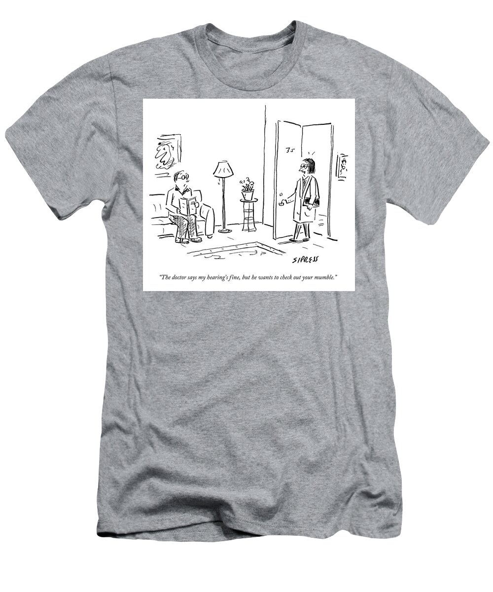 A27496 T-Shirt featuring the drawing My Hearing is Fine by David Sipress