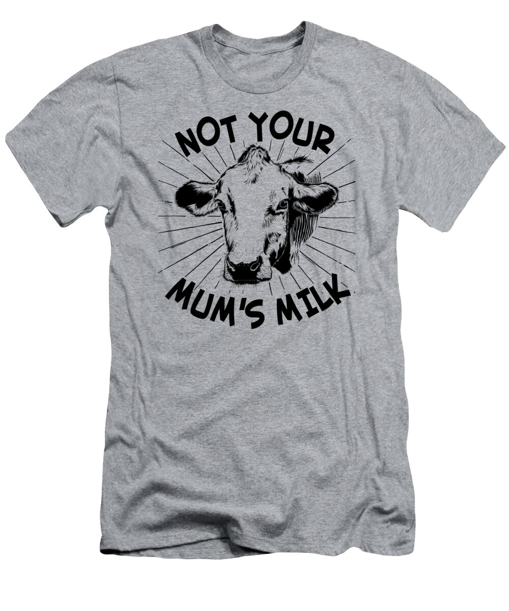 Funny T-Shirt featuring the digital art Not Your Mums Milk Vegan by Flippin Sweet Gear