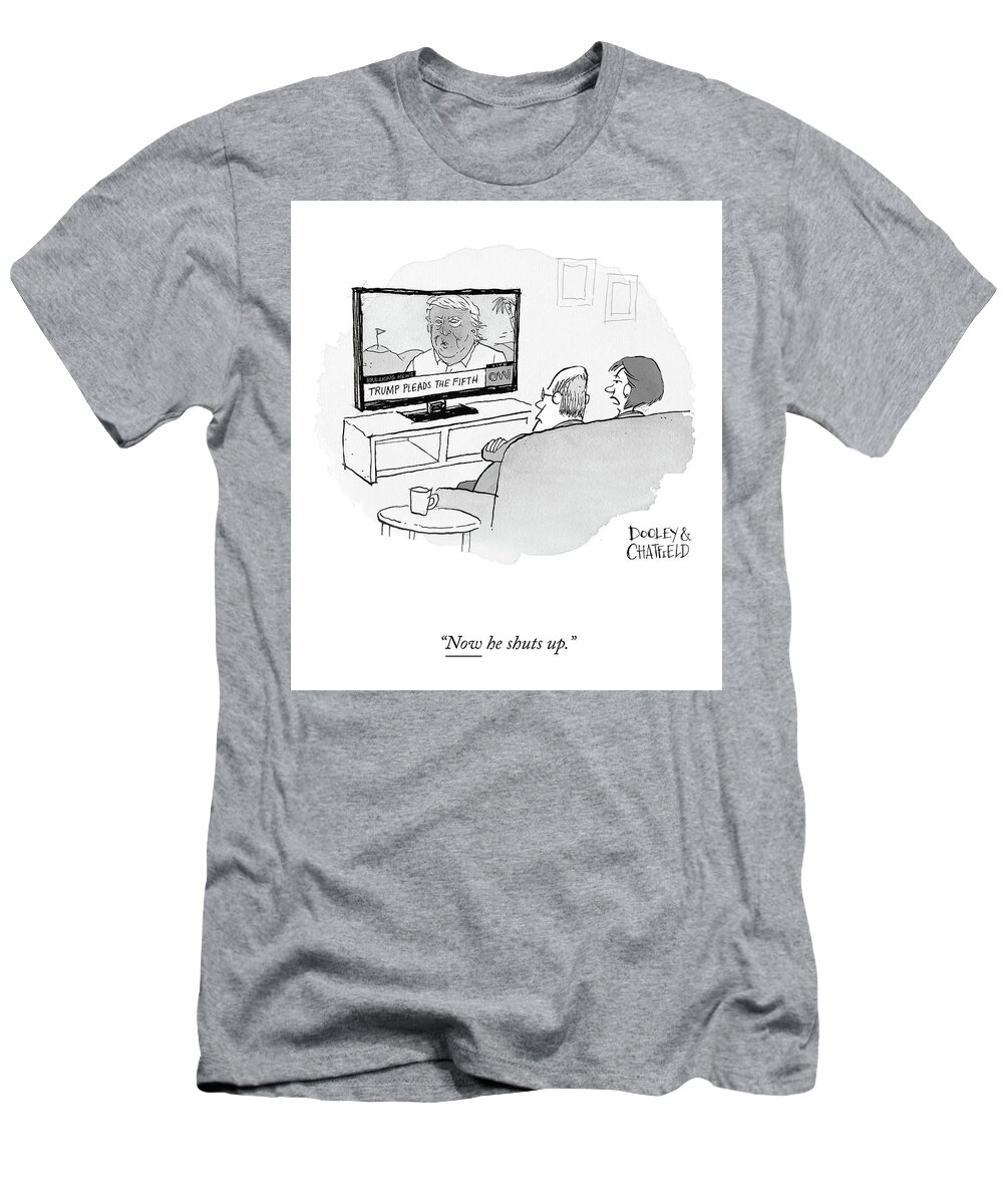 “now He Shuts Up.” T-Shirt featuring the drawing Now He Shuts Up by Jason Chatfield and Scott Dooley