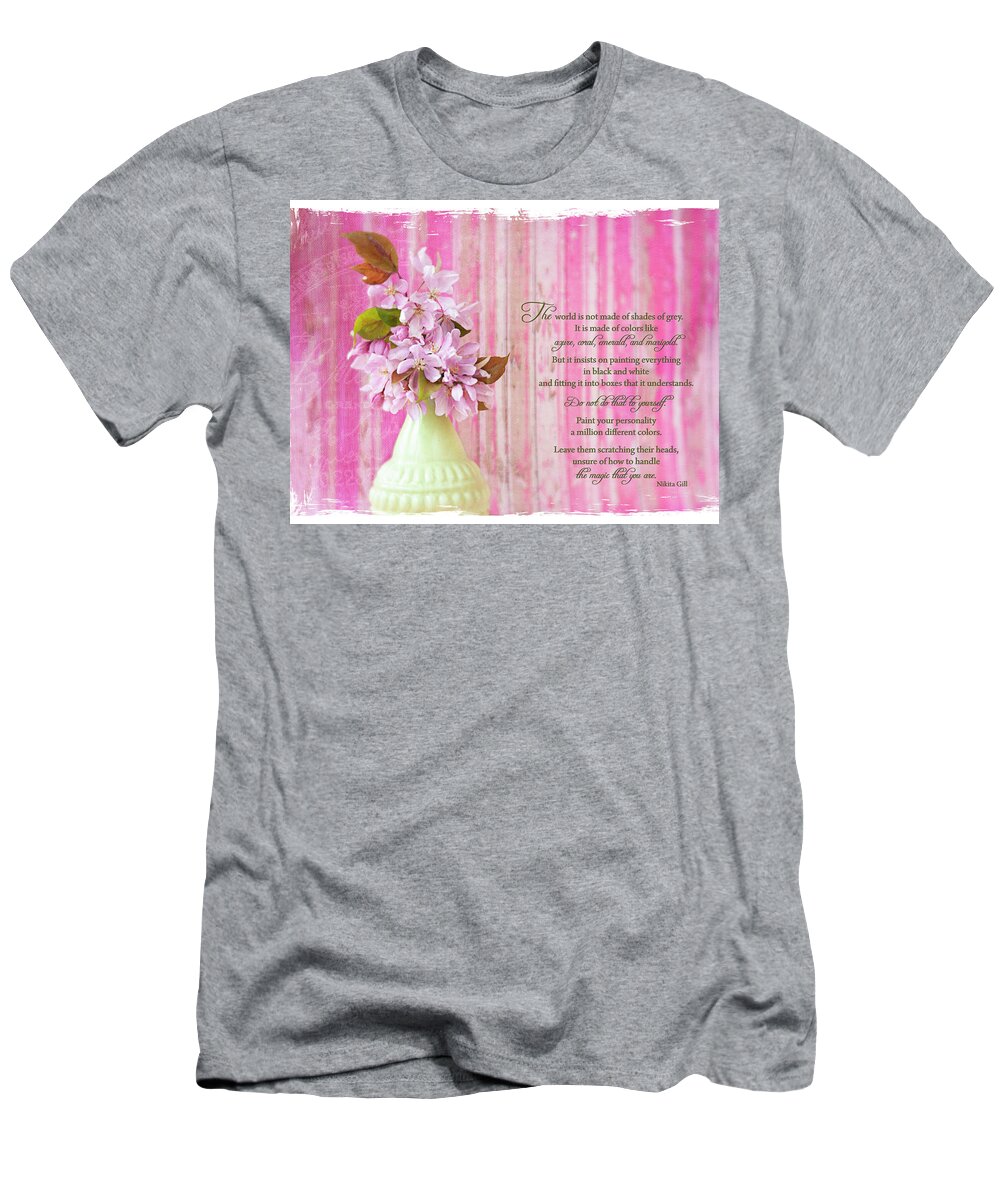 Floral Still Life T-Shirt featuring the photograph Spring Still Quote by Jill Love