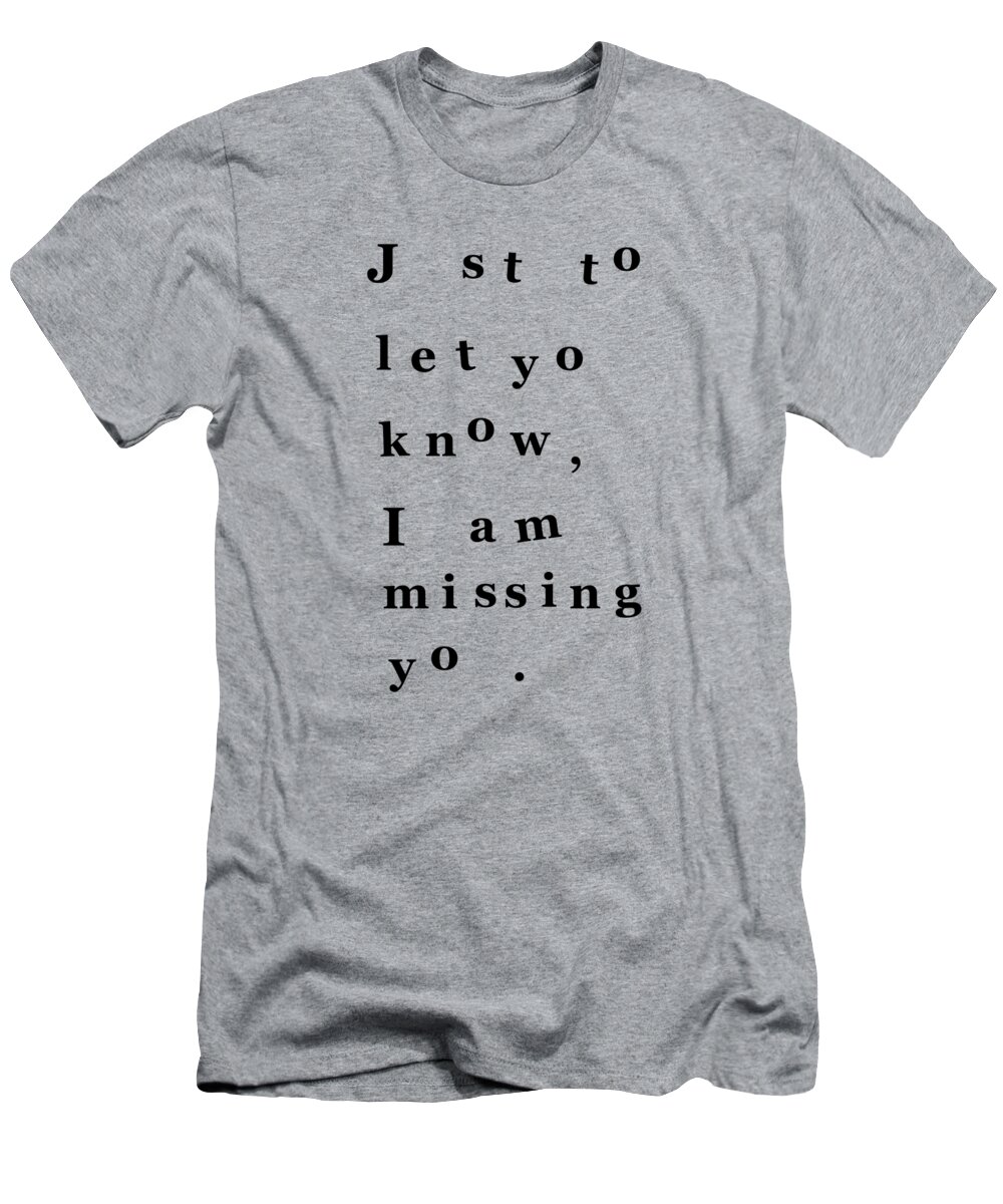 Just To Let You Know I Am Missing You T-Shirt featuring the digital art typographic I miss you art by Madame Memento