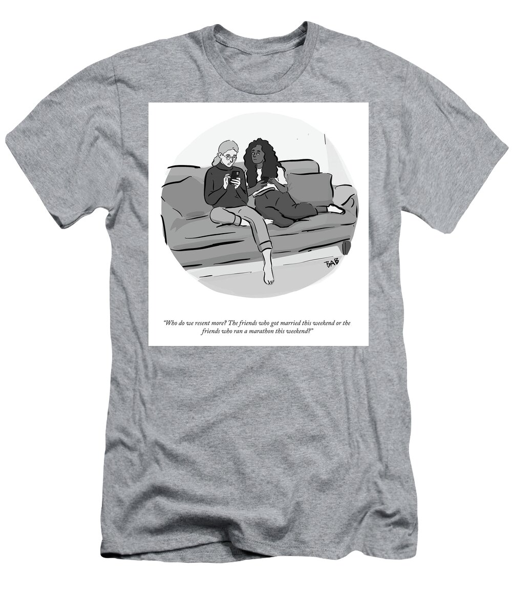 Who Do We Resent More? The Friends Who Got Married This Weekend Or The Friends Who Ran A Marathon This Weekend? T-Shirt featuring the drawing Weekend Resentment by Brooke Bourgeois