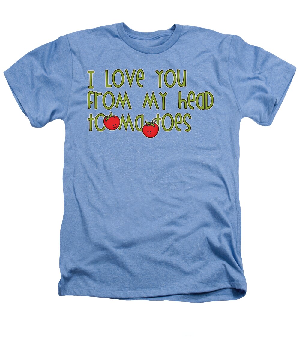 Deli Heathers T-Shirt featuring the digital art I love you from my Head ToMaToes by Pristine Cartera Turkus