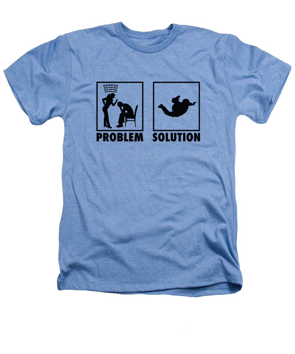 Skydiving Heathers T-Shirt featuring the digital art Skydiving Skydivers Statement Problem Solution #2 by Toms Tee Store