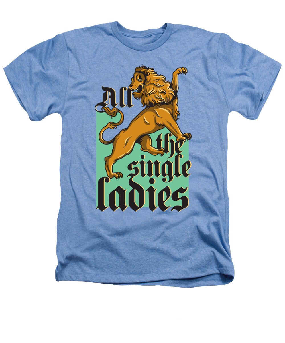 Lion Heathers T-Shirt featuring the digital art All The Single Ladies by Jacob Zelazny