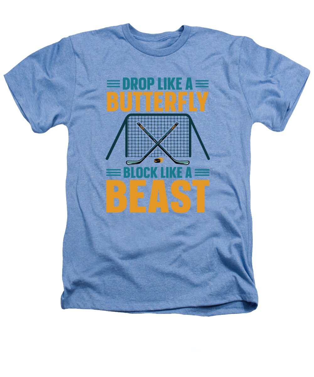 Hockey Heathers T-Shirt featuring the digital art Drop Like A Butterfly Block Like A Beast Ice Hockey by Toms Tee Store