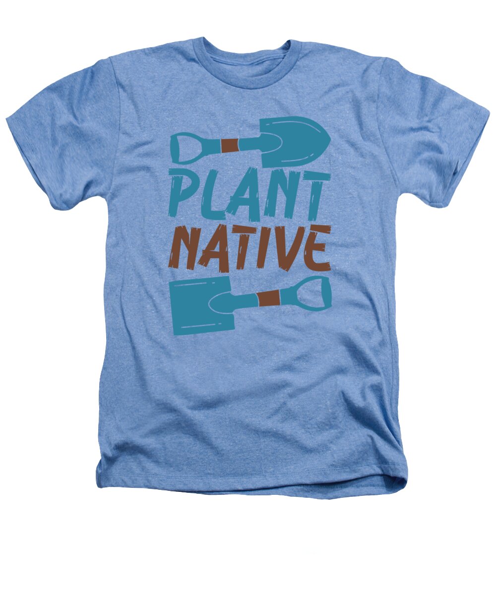 Gardener Heathers T-Shirt featuring the digital art Gardener Plant Native Enthusiast Organic Plants by Toms Tee Store