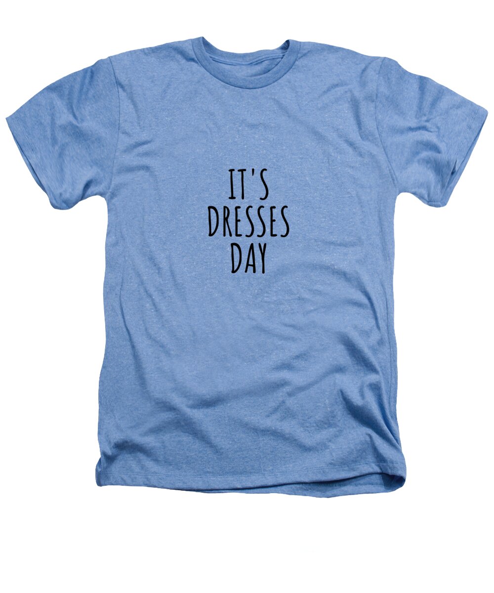 Dresses Gift Heathers T-Shirt featuring the digital art It's Dresses Day by Jeff Creation