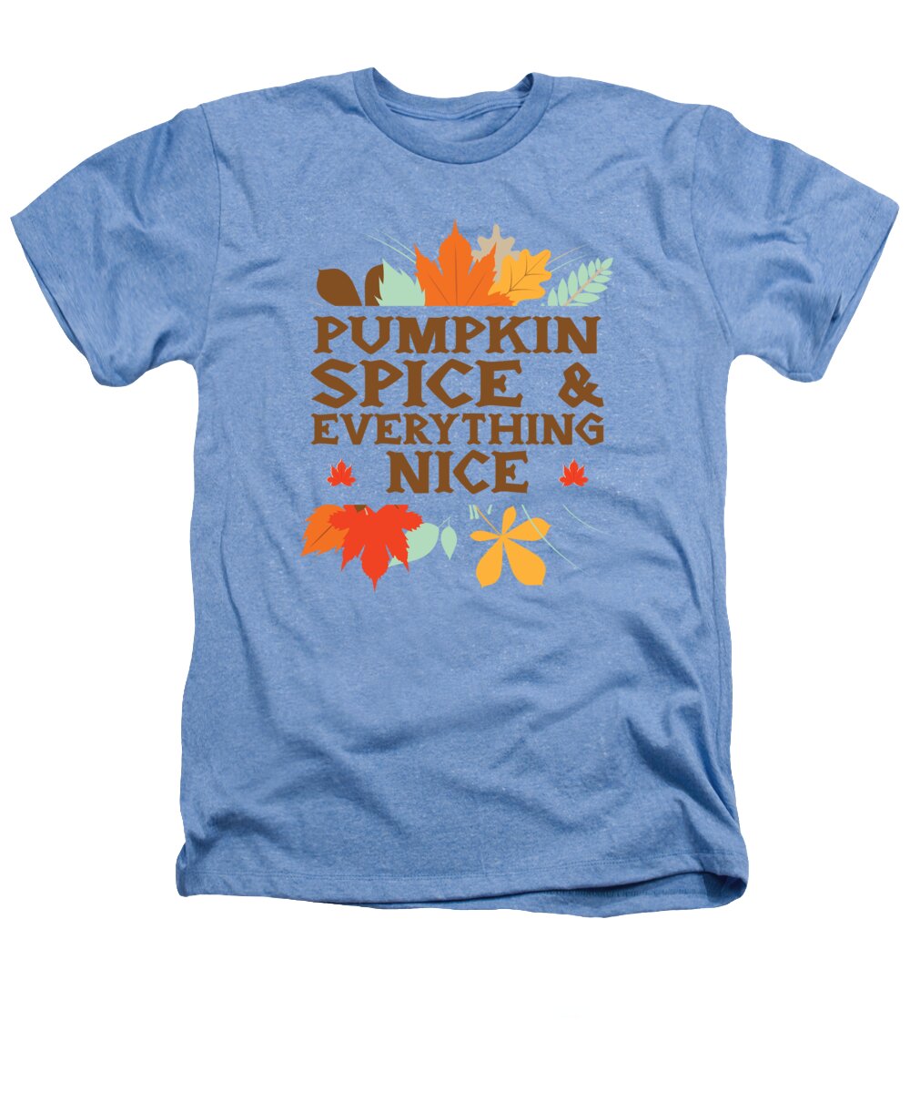 Thanksgiving Heathers T-Shirt featuring the digital art Pumpkin Spice and Everything Nice Thanksgiving Autumn by Toms Tee Store