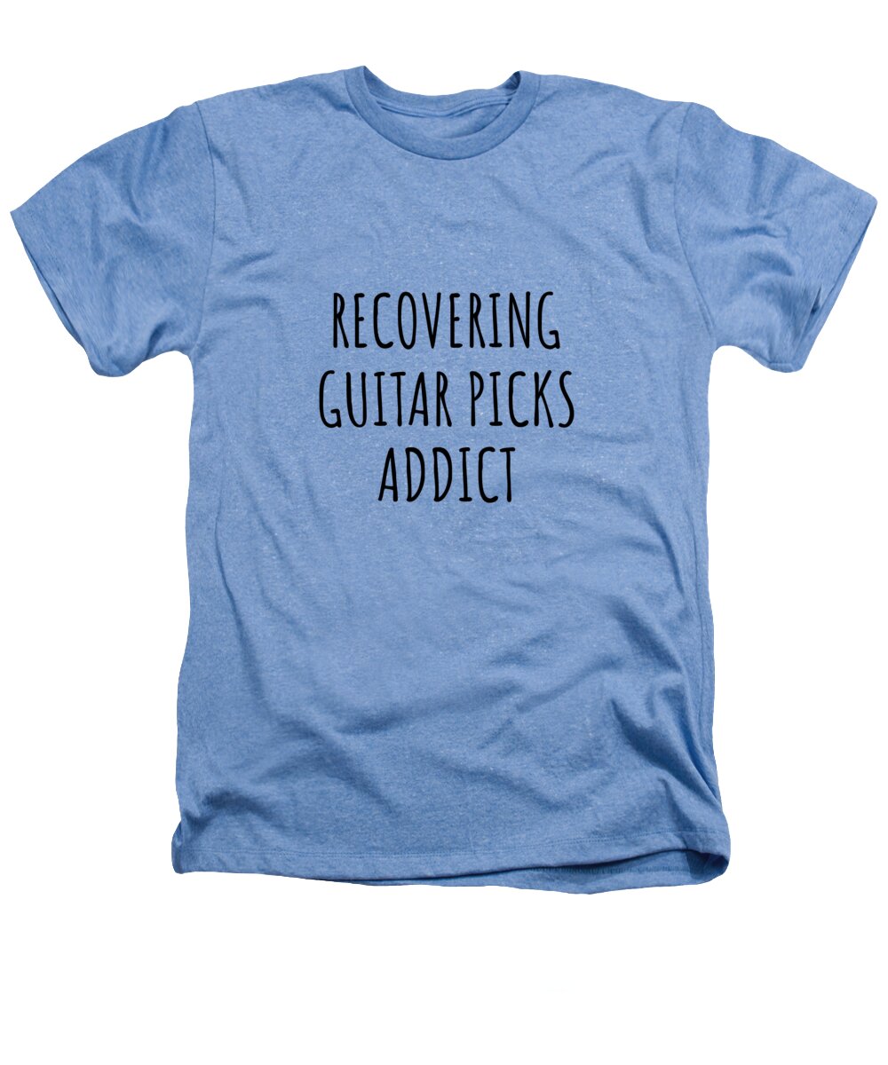 Guitar Picks Gift Heathers T-Shirt featuring the digital art Recovering Guitar Picks Addict Funny Gift Idea For Hobby Lover Pun Sarcastic Quote Fan Gag by Jeff Creation
