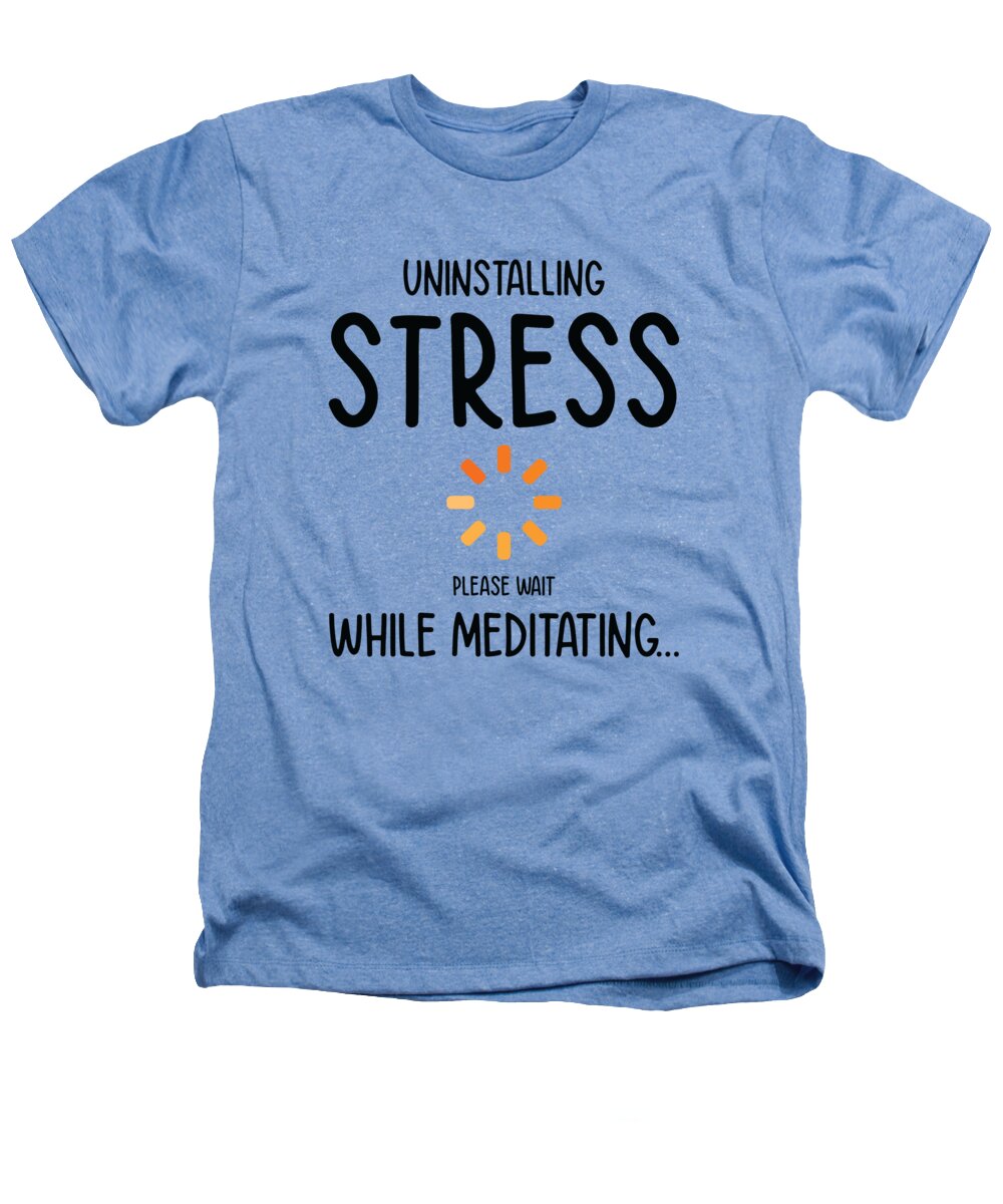 Uninstalling Heathers T-Shirt featuring the digital art Uninstalling Stress Meditating Yoga Lover Vacation Yoga by Toms Tee Store