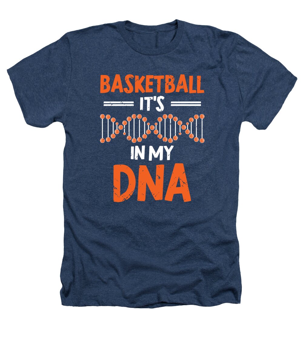 Basketball Heathers T-Shirt featuring the digital art Basketball Its In My DNA #2 by Toms Tee Store