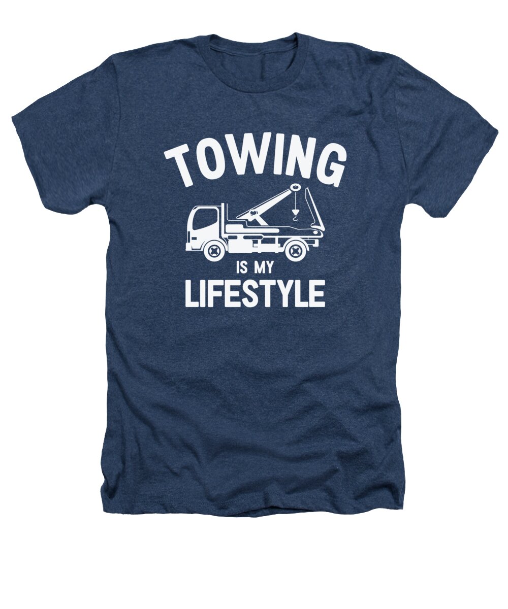 Tow Trucks Heathers T-Shirt featuring the digital art Tow Truck Operator Lifestyle Towing Trucker Drivers #2 by Toms Tee Store