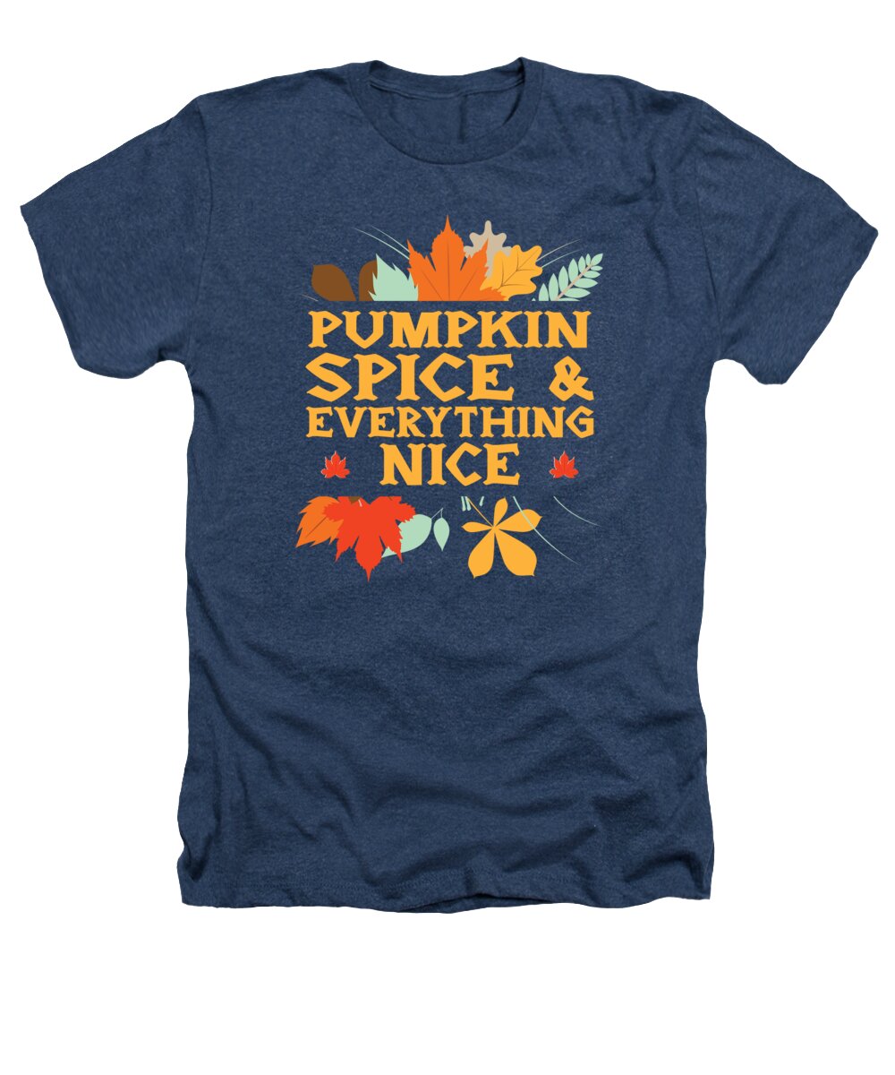 Thanksgiving Heathers T-Shirt featuring the digital art Pumpkin Spice and Everything Nice Thanksgiving Autumn #4 by Toms Tee Store